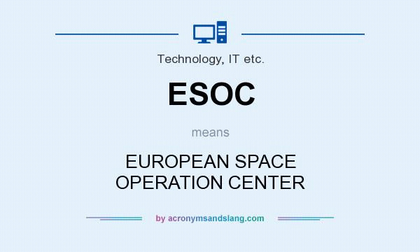 What does ESOC mean? It stands for EUROPEAN SPACE OPERATION CENTER