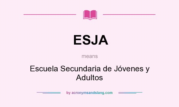 What does ESJA mean? It stands for Escuela Secundaria de Jóvenes y Adultos