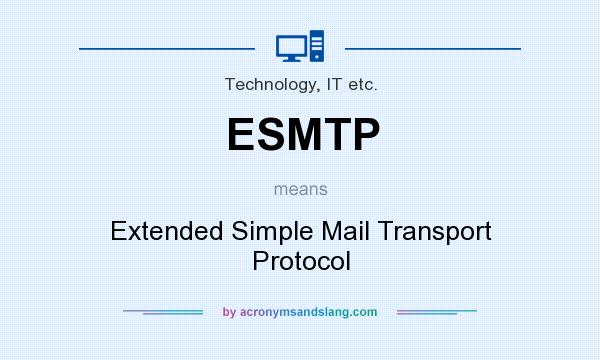 What does ESMTP mean? It stands for Extended Simple Mail Transport Protocol