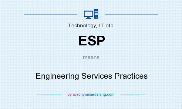 What does ESP mean? It stands for Engineering Services Practices
