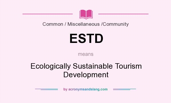 What does ESTD mean? It stands for Ecologically Sustainable Tourism Development