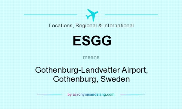 What does ESGG mean? It stands for Gothenburg-Landvetter Airport, Gothenburg, Sweden