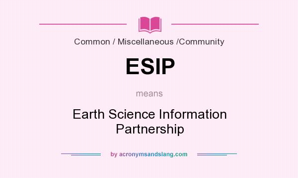 What does ESIP mean? It stands for Earth Science Information Partnership