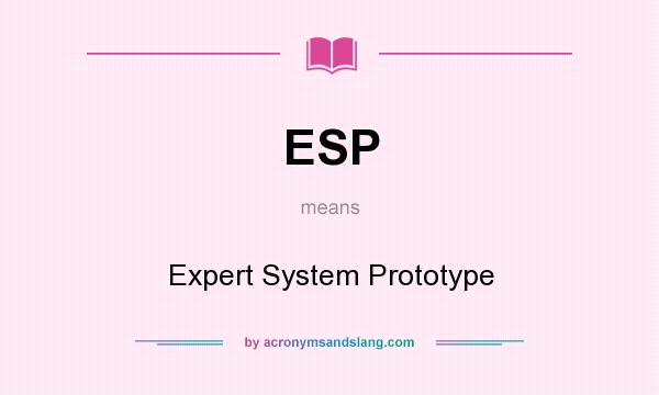 What does ESP mean? It stands for Expert System Prototype