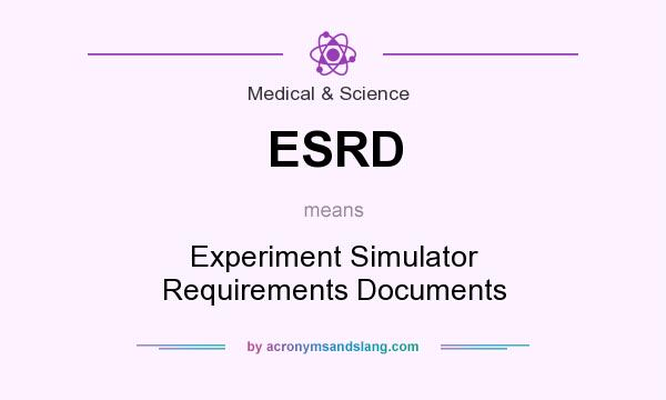 What does ESRD mean? It stands for Experiment Simulator Requirements Documents