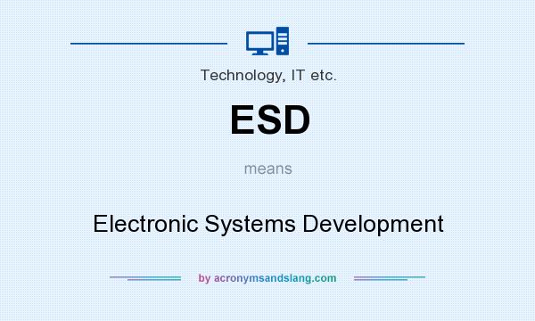 What does ESD mean? It stands for Electronic Systems Development