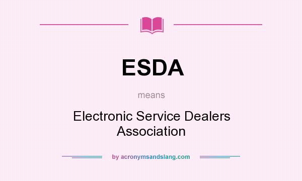 What does ESDA mean? It stands for Electronic Service Dealers Association