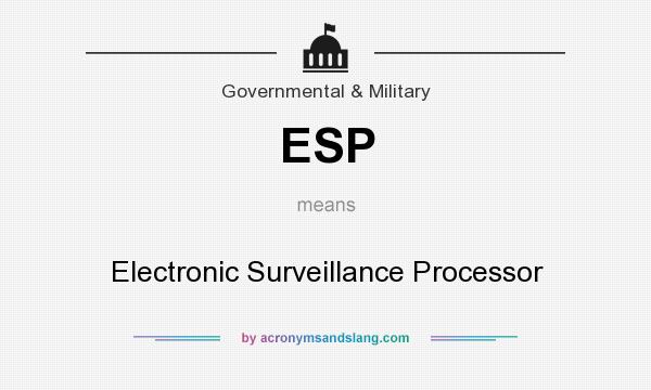 What does ESP mean? It stands for Electronic Surveillance Processor