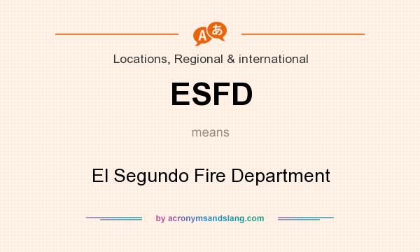 What does ESFD mean? It stands for El Segundo Fire Department