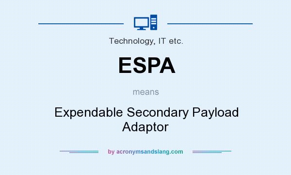 What does ESPA mean? It stands for Expendable Secondary Payload Adaptor