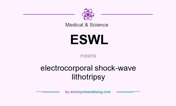 What does ESWL mean? It stands for electrocorporal shock-wave lithotripsy