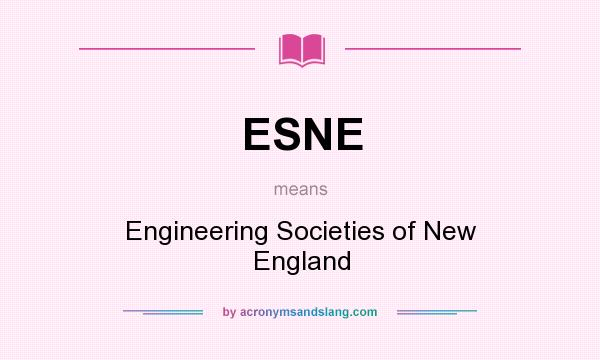 What does ESNE mean? It stands for Engineering Societies of New England