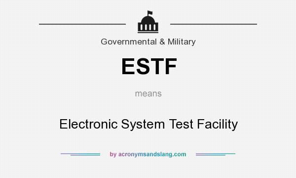 What does ESTF mean? It stands for Electronic System Test Facility