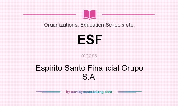What does ESF mean? It stands for Espirito Santo Financial Grupo S.A.