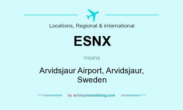 What does ESNX mean? It stands for Arvidsjaur Airport, Arvidsjaur, Sweden