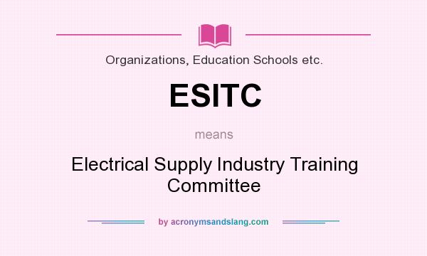 What does ESITC mean? It stands for Electrical Supply Industry Training Committee