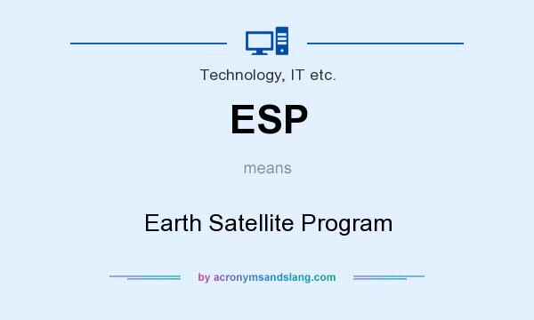 What does ESP mean? It stands for Earth Satellite Program