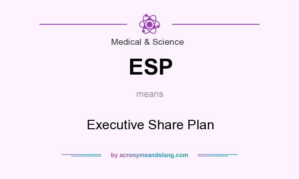 What does ESP mean? It stands for Executive Share Plan