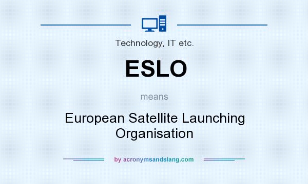 What does ESLO mean? It stands for European Satellite Launching Organisation