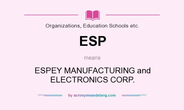 What does ESP mean? It stands for ESPEY MANUFACTURING and ELECTRONICS CORP.