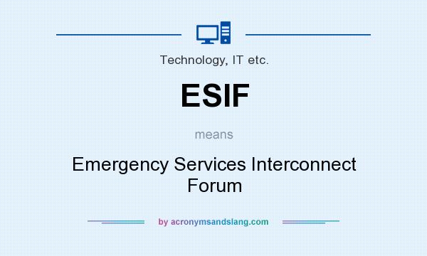 What does ESIF mean? It stands for Emergency Services Interconnect Forum