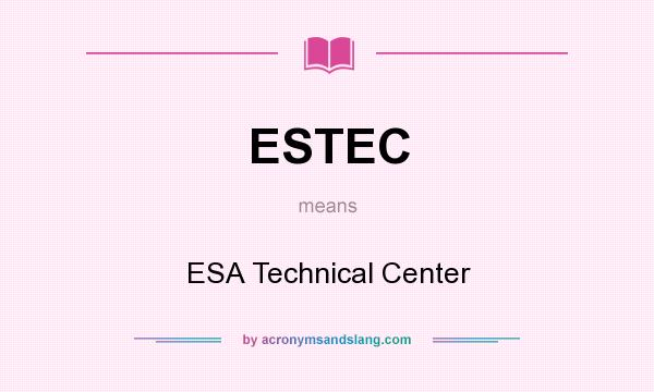 What does ESTEC mean? It stands for ESA Technical Center