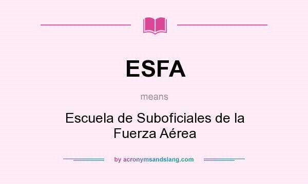 What does ESFA mean? It stands for Escuela de Suboficiales de la Fuerza Aérea
