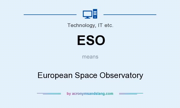 What does ESO mean? It stands for European Space Observatory