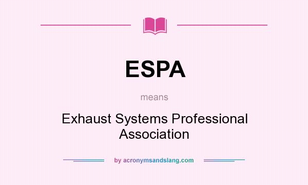 What does ESPA mean? It stands for Exhaust Systems Professional Association