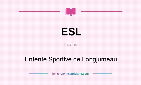 What does ESL mean? It stands for Entente Sportive de Longjumeau