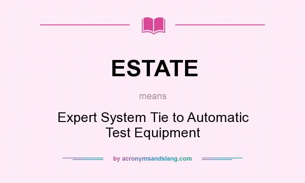What does ESTATE mean? It stands for Expert System Tie to Automatic Test Equipment
