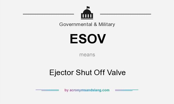 What does ESOV mean? It stands for Ejector Shut Off Valve