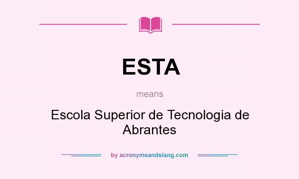 What does ESTA mean? It stands for Escola Superior de Tecnologia de Abrantes