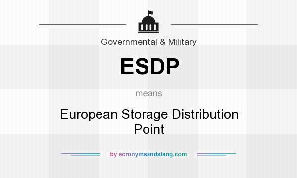 What does ESDP mean? It stands for European Storage Distribution Point