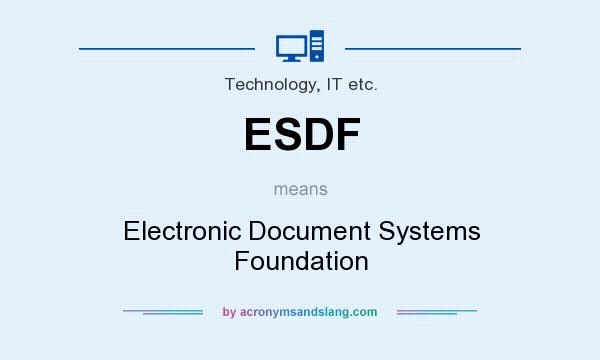 What does ESDF mean? It stands for Electronic Document Systems Foundation