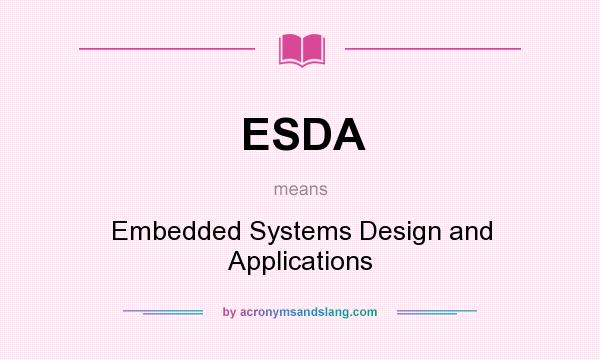 What does ESDA mean? It stands for Embedded Systems Design and Applications