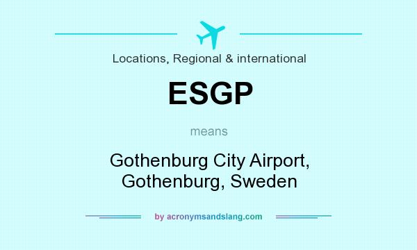 What does ESGP mean? It stands for Gothenburg City Airport, Gothenburg, Sweden