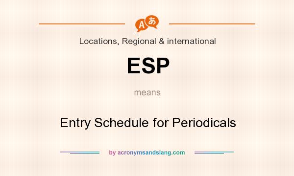 What does ESP mean? It stands for Entry Schedule for Periodicals