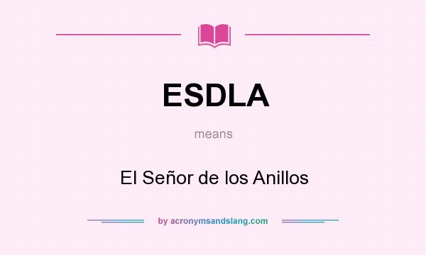 What does ESDLA mean? It stands for El Señor de los Anillos