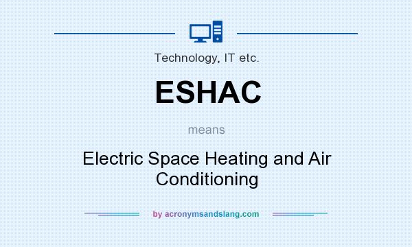 What does ESHAC mean? It stands for Electric Space Heating and Air Conditioning
