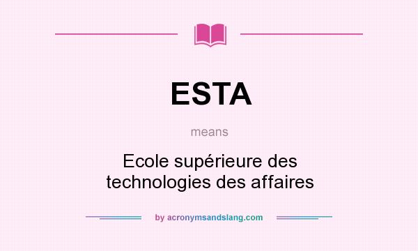 What does ESTA mean? It stands for Ecole supérieure des technologies des affaires