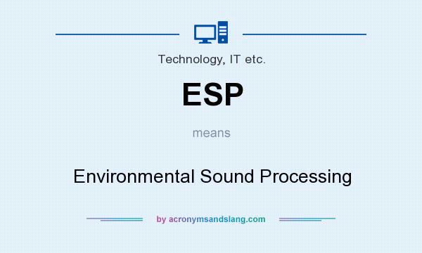 What does ESP mean? It stands for Environmental Sound Processing
