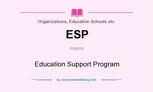 What does ESP mean? It stands for Education Support Program