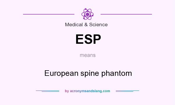 What does ESP mean? It stands for European spine phantom