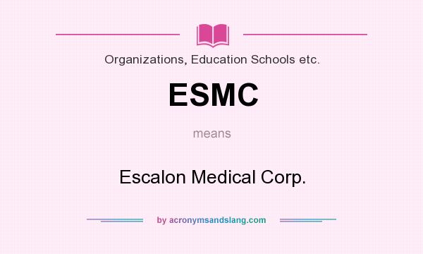 What does ESMC mean? It stands for Escalon Medical Corp.