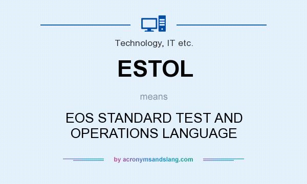 What does ESTOL mean? It stands for EOS STANDARD TEST AND OPERATIONS LANGUAGE