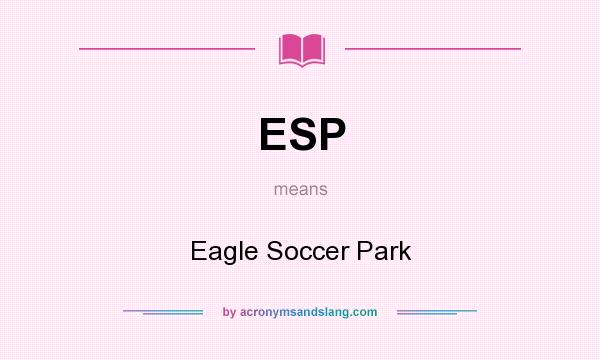 What does ESP mean? It stands for Eagle Soccer Park