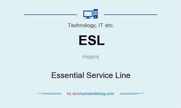 What does ESL mean? It stands for Essential Service Line