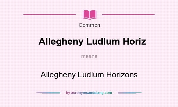 What does Allegheny Ludlum Horiz mean? It stands for Allegheny Ludlum Horizons