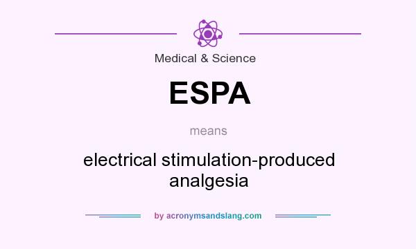 What does ESPA mean? It stands for electrical stimulation-produced analgesia